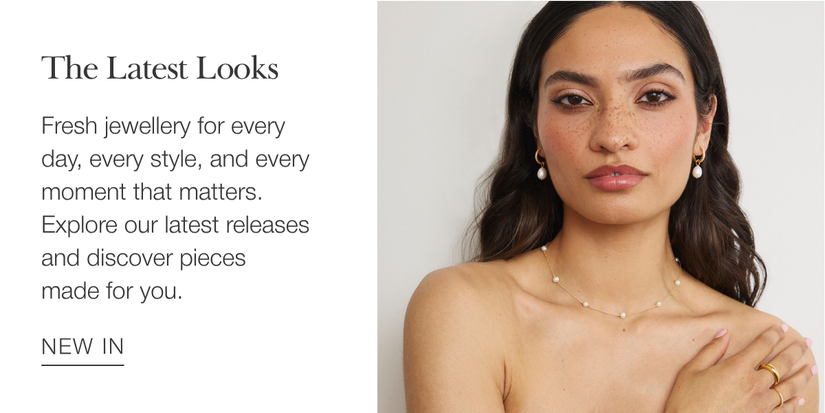Fresh jewellery for every day, every style, and every moment that matters. Explore our latest releases and discover pieces made for you.