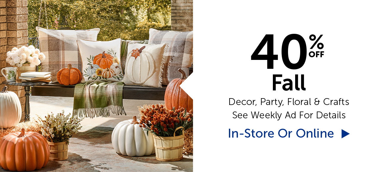 40% Off - Fall - Decor, Party, Floral & Crafts