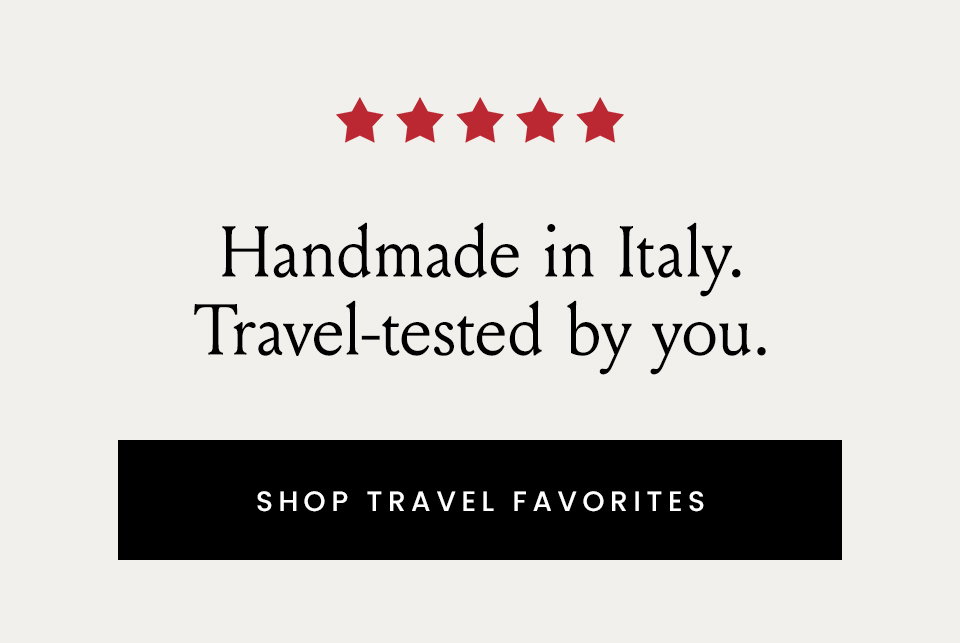 Handmade in Italy. Travel-tested by you. < Shop Travel Favorites > 