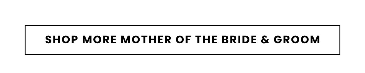 SHOP MORE MOTHER OF THE BRIDE & GROOM