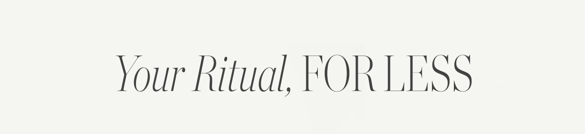 Your Ritual, For Less