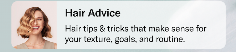 Hair Advice | Hair tips & tricks that make sense for your texture, goals, and routine. 