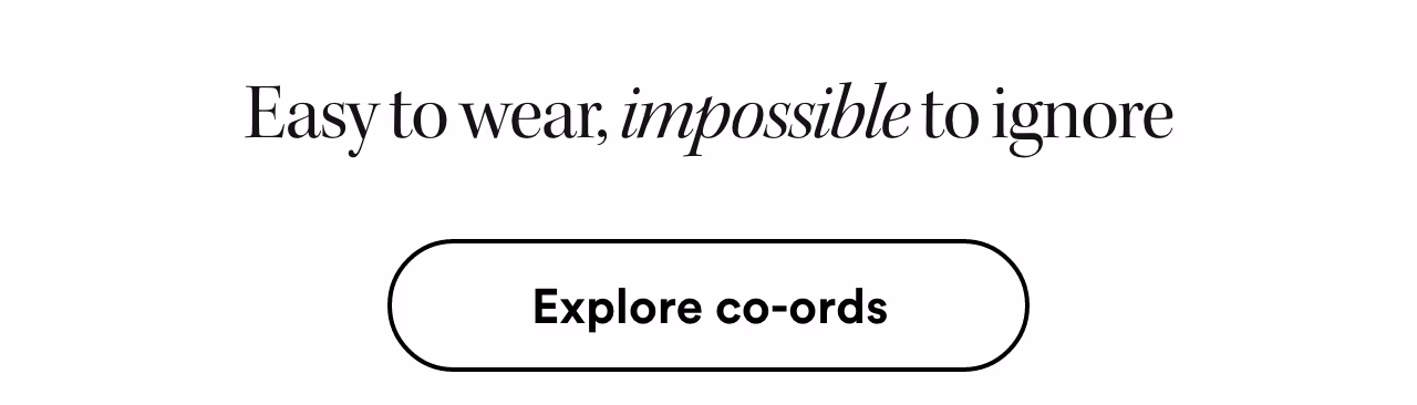 Easy to wear, impossible to ignore. Explore co-ords