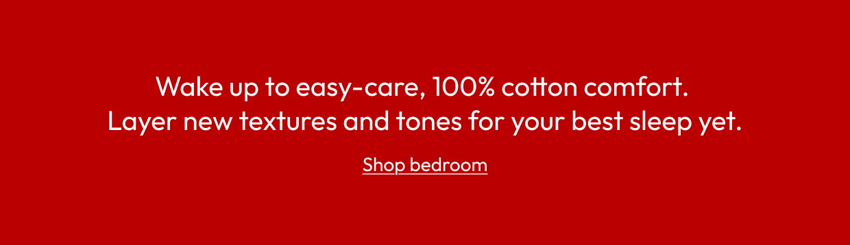 Wake up to easy-care, 100% cotton comfort. Layer new textures and tones for your best sleep yet.