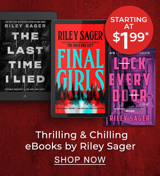 Starting at $1.99* Thrilling & Chilling eBooks by Riley Sager | SHOP NOW