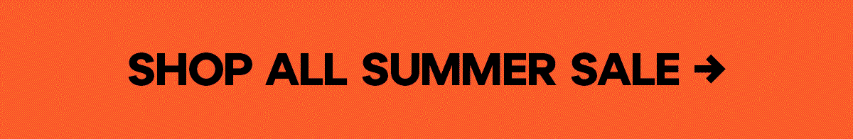 SHOP ALL SUMMER SALE →