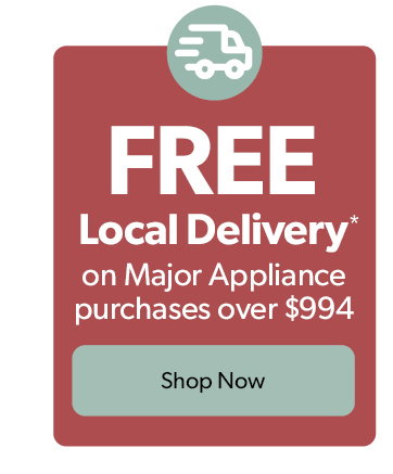 FREE Local Delivery on Major Appliance purchases over 994 dollars. Click to shop now. 