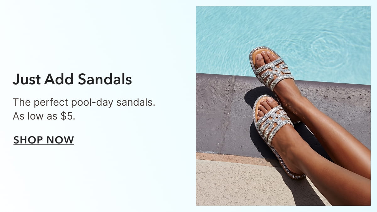 Just Add Sandals - SHOP NOW