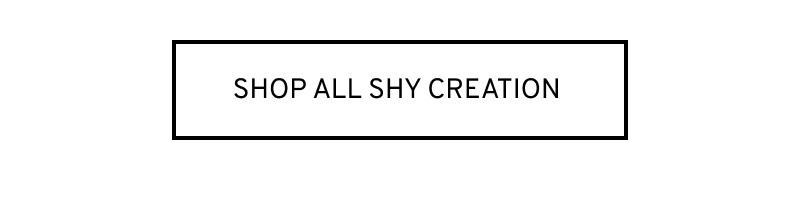 Click to Shop All Shy Creation