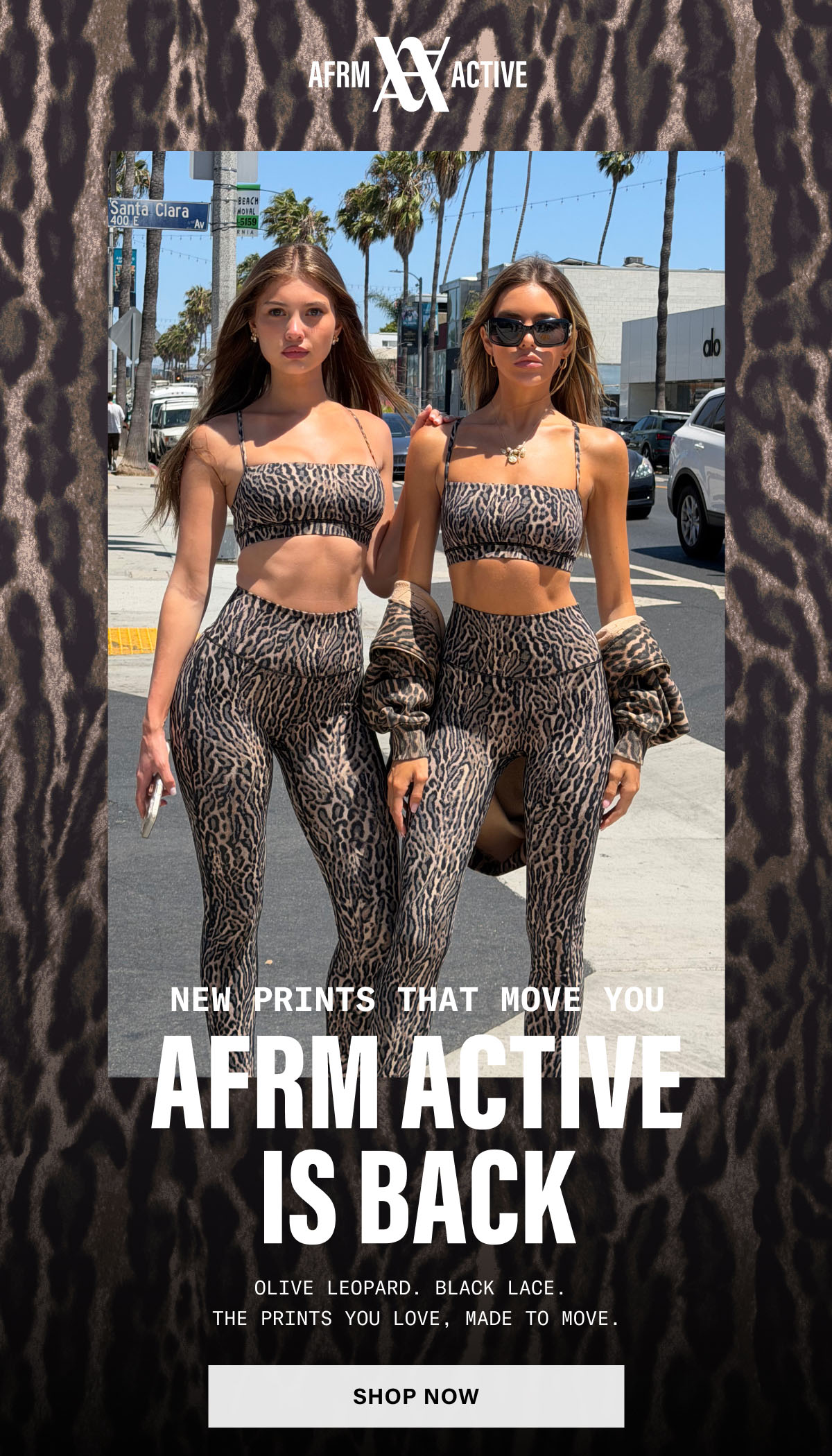 NEW PRINTS THAT MOVE YOU. AFRM ACTIVE IS BACK. OLIVE LEOPARD. BLACK LACE. THE PRINTS YOU LOVE, MADE TO MOVE. SHOP NOW.