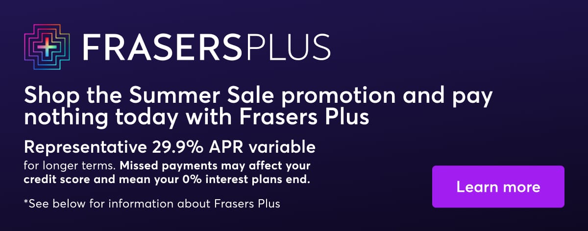 Frasers Plus. Learn more.