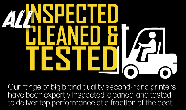 All Inspected, Cleaned & Tested - Our Range of Big Brand Quality Second-Hand Printers have been expertly inspected, cleaned and tested to deliver top performance at a fraction of the cost.
