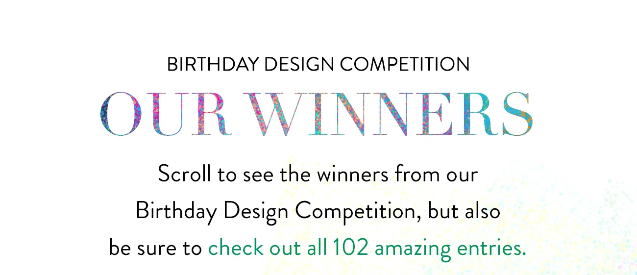 Our Birthday Design Competition recently concluded. Check out all 102 amazing entries.