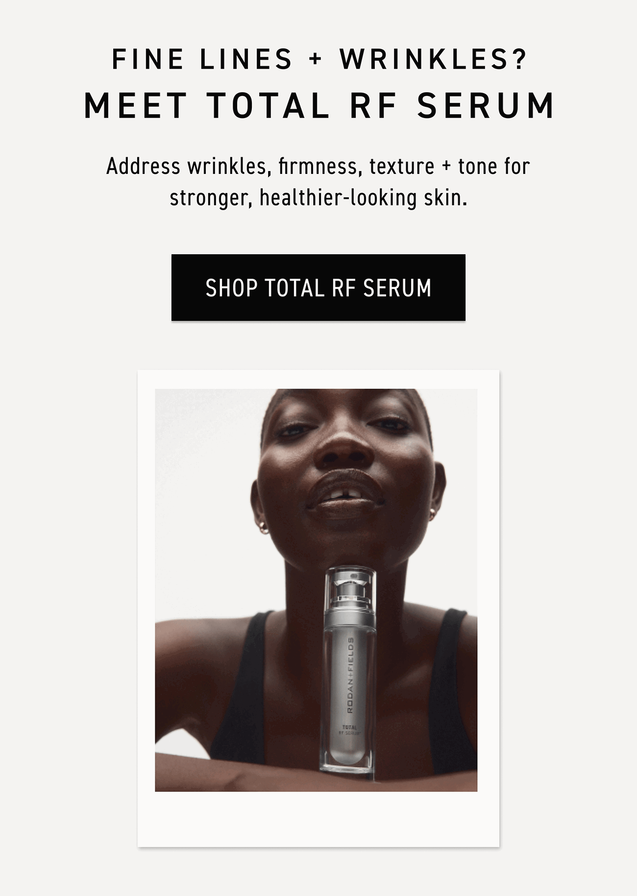 Shop Total RF Serum. Address wrinkles, firmness, texture + tone for stronger, healthier-looking skin.