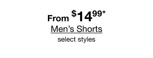 From $14.99* Men’s Shorts select styles