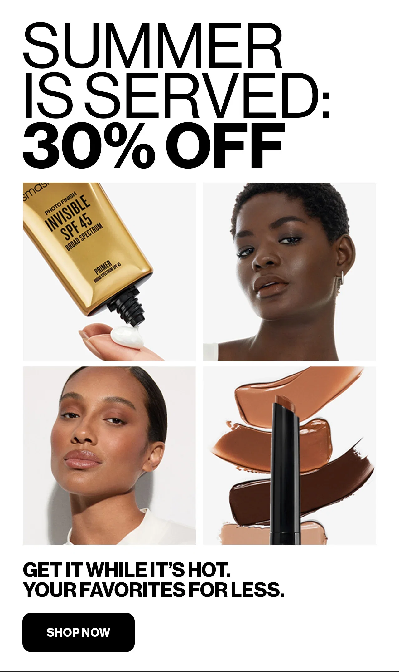 SUMMER IS SERVED: 30% OFF | GET IT WHILE IT'S HOT. YOUR FAVORITES FOR LESS | SHOP NOW