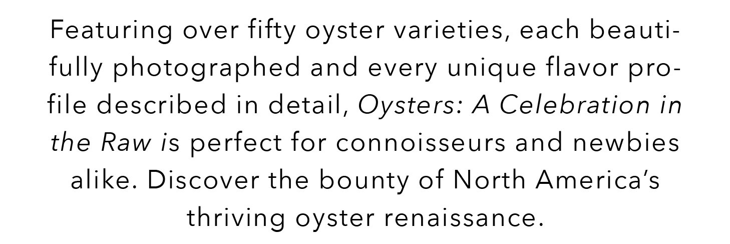 Featuring over fifty oyster varieties, each beautifully photographed and every unique flavor profile described in detail, Oysters: A Celebration in the Raw is perfect for connoisseurs and newbies alike. Discover the bounty of North America's thriving oyster renaissance.