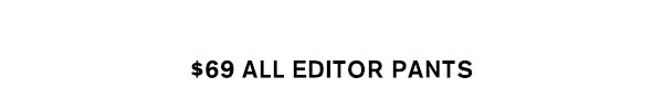 $69 All Editor Pants