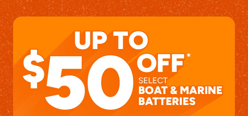 Up to $50 off* select Boat & Marine Batteries