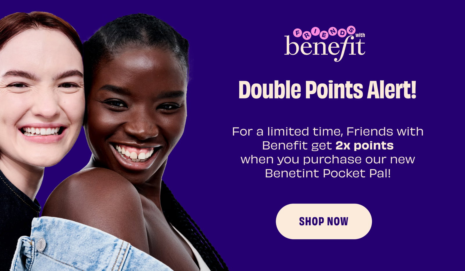 Friends with Benefit get double points with any pocket pal purchase!