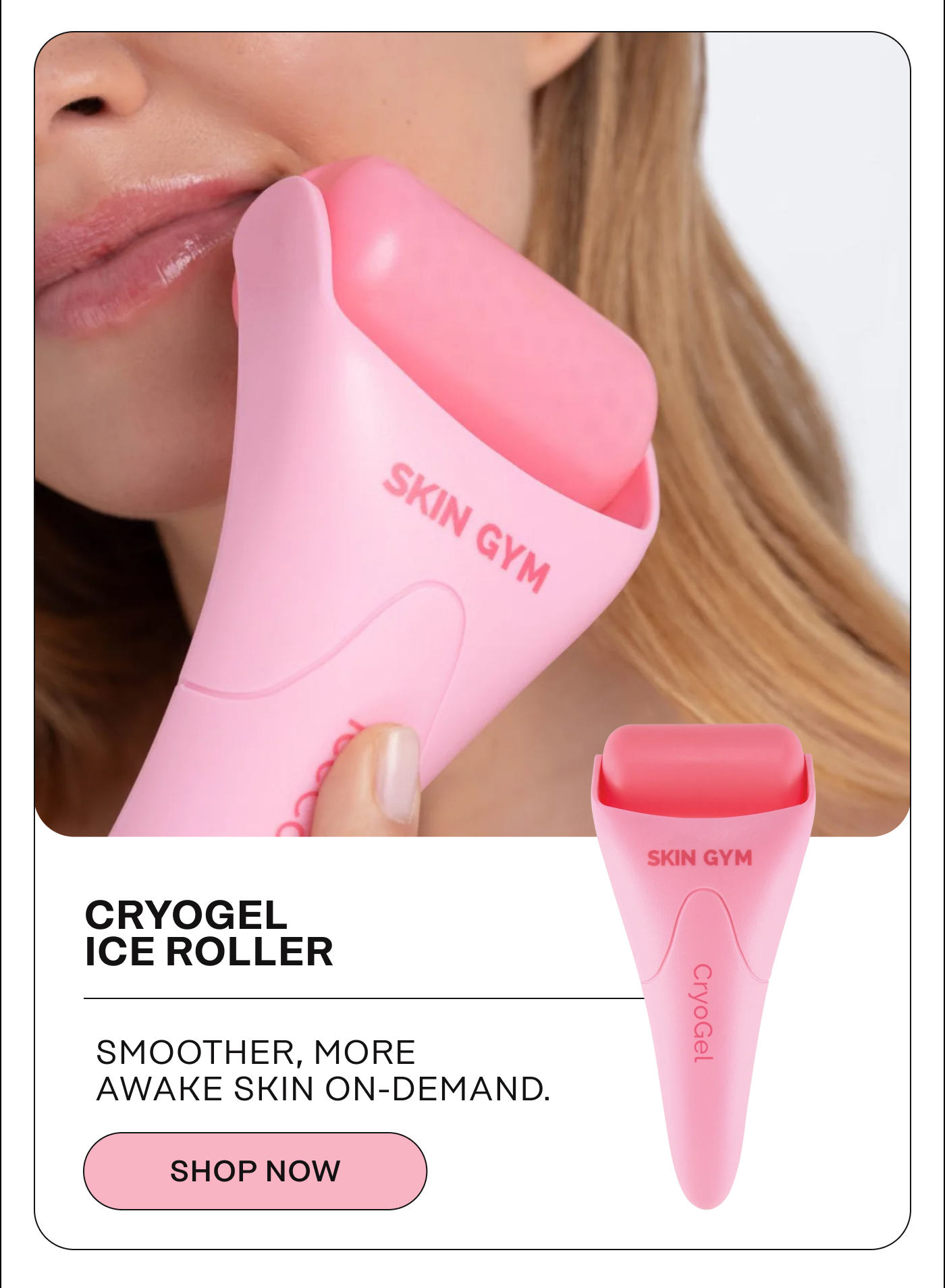CryoGel Ice Roller. Smoother, more awake skin on-demand. Shop Now