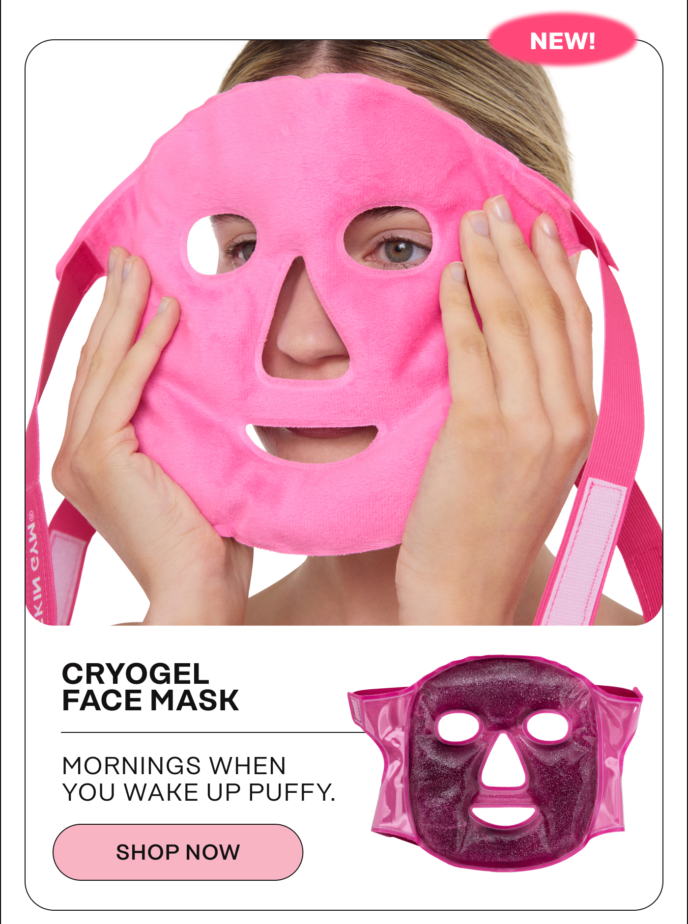 CryoGel Face Mask. NEW! Mornings when you wake up puffy. Shop Now
