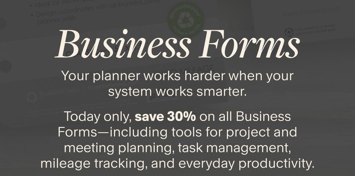 Business Forms. Your planner works harder when your system works smarter. Today only, save 30% on all Business Forms—including tools for project and meeting planning, task management, mileage tracking, and everyday productivity. Use code JUNE30 at checkout.