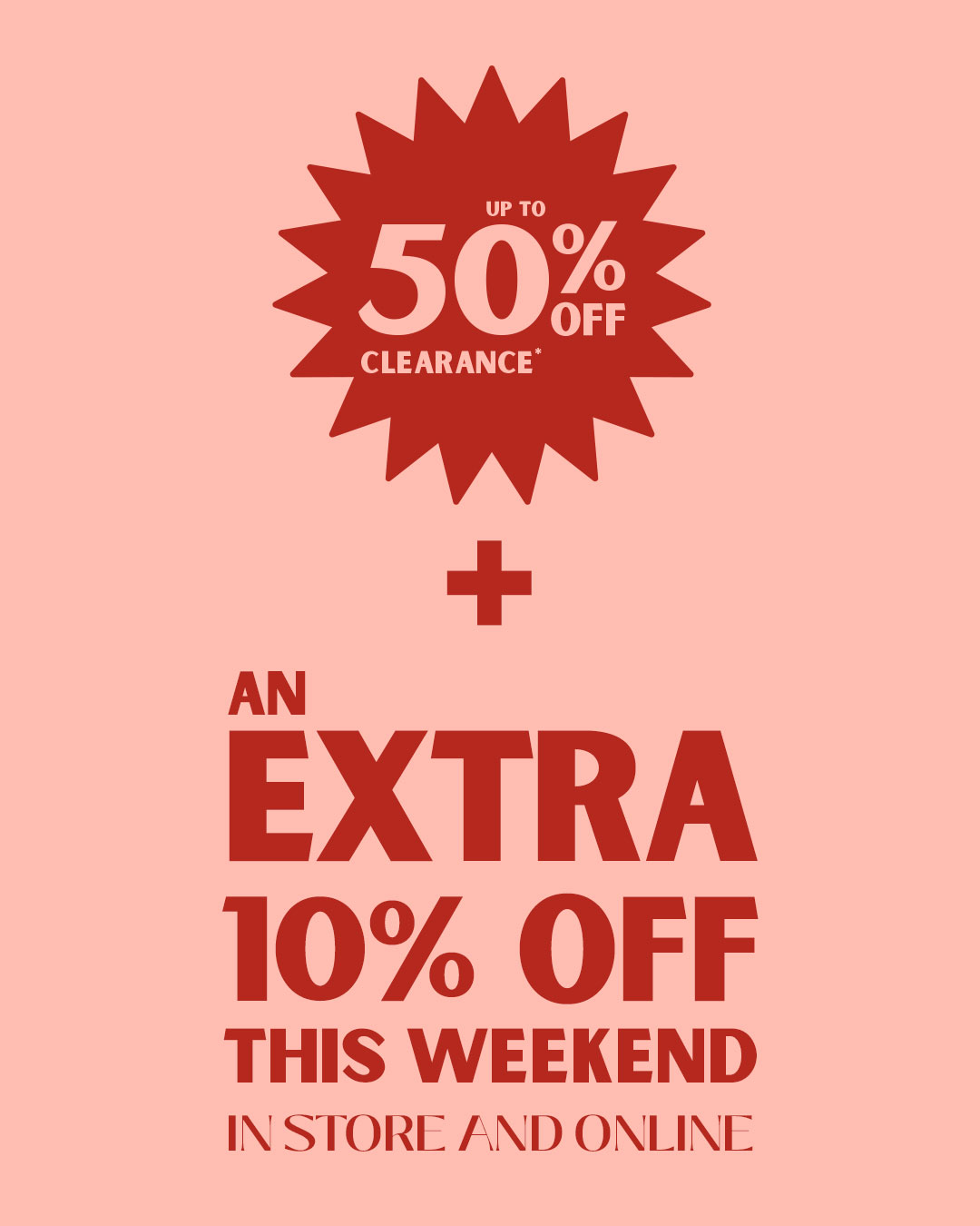 Take an extra 10% off clearance prices this weekend only – online and in stores.