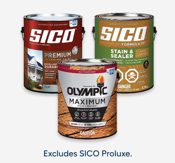 SAVE 25%* SICO Exterior Paint and Stain, OLYMPIC Maximum and Summit Exterior Stain