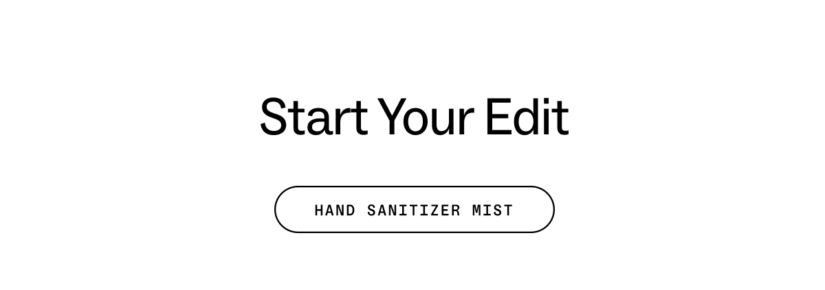 Start Your Edit. HAND SANITIZER MIST