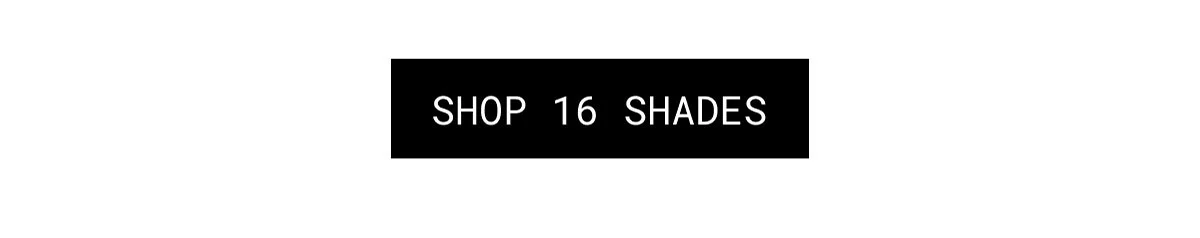 SHOP 16 SHADES