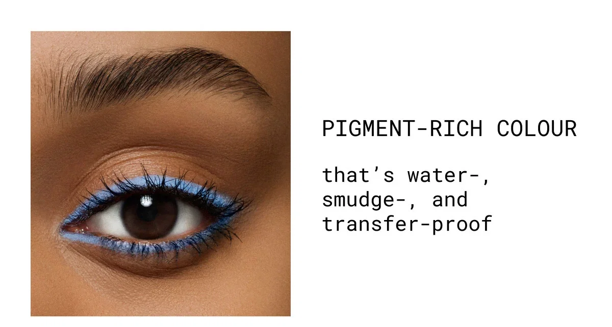PIGMENT-RICH COLOUR | that’s water-, smudge-, and transfer-proof