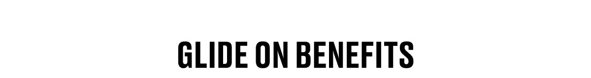 GLIDE ON BENEFITS