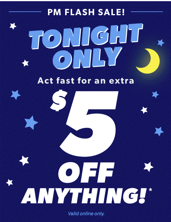 Act fast for an extra $5 off anything!