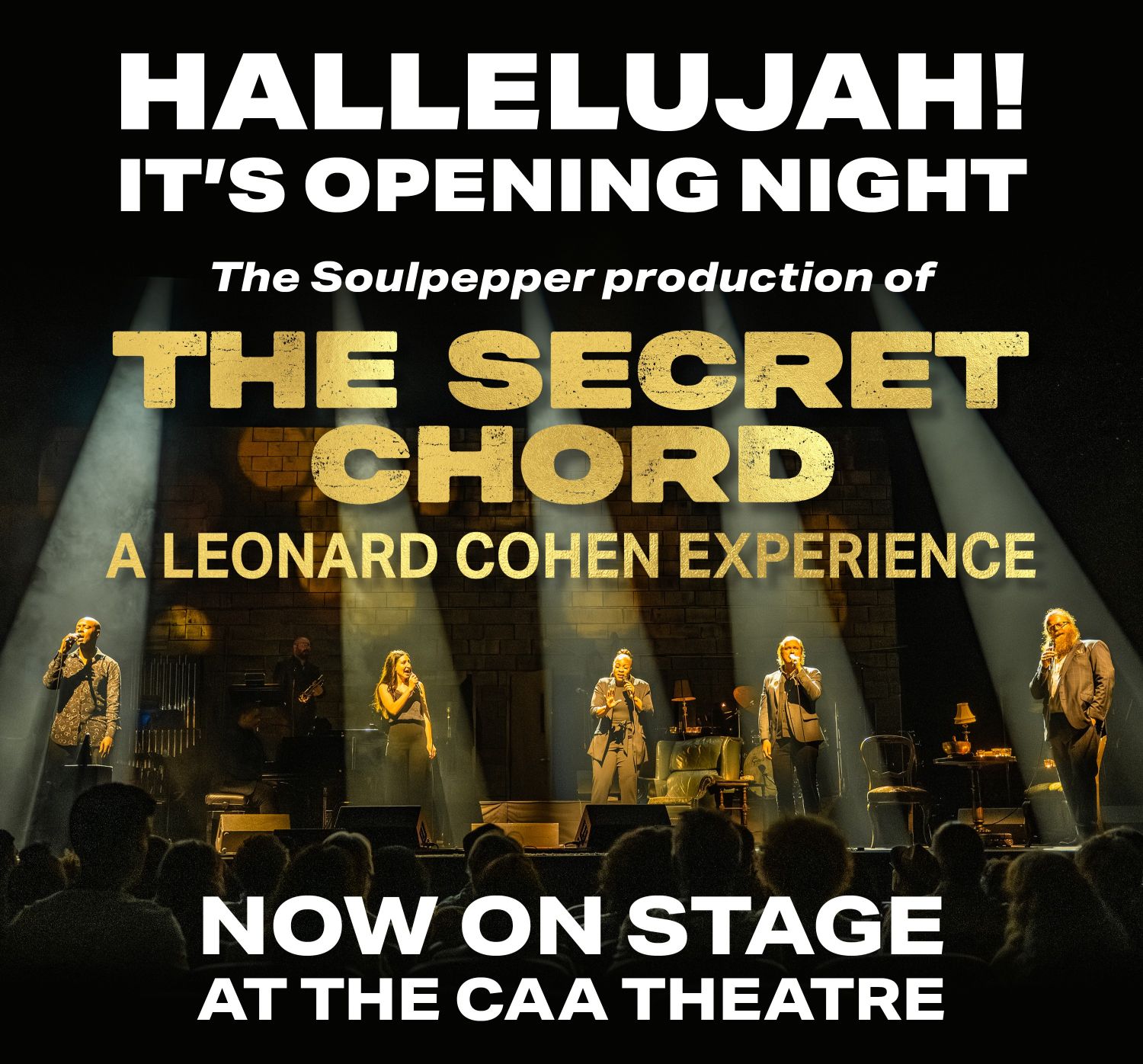 Hallelujah! it's opening night | The Secret Chord: A Leonard Cohen Experience | Now on stage at the CAA Theatre