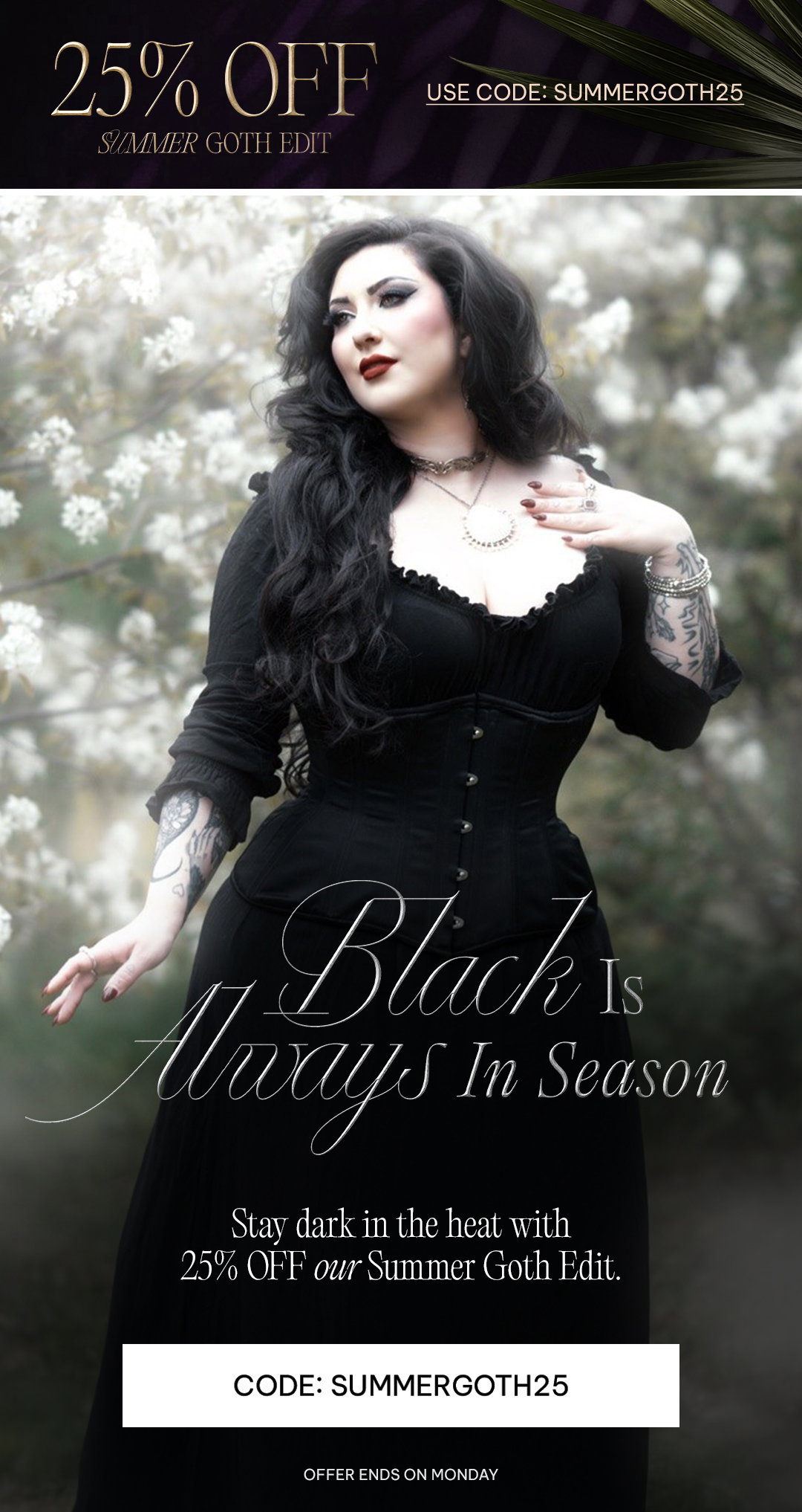 Use Code: SUMMERGOTH25