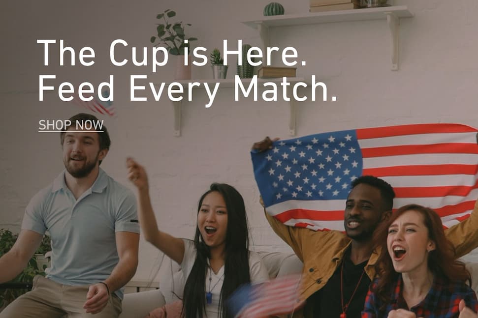 The cup is here. Feed every match. Click to shop now.