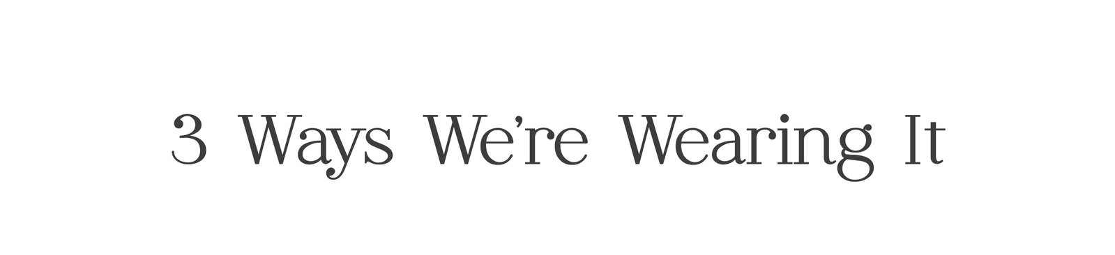 3 ways we're wearing it