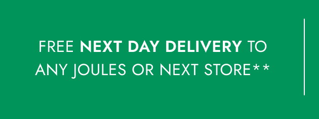 Free next day delivery to any Joules or NEXT store