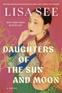 Daughters of the Sun and Moon, by Lisa See