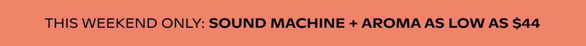 this weekend only: sound machine + aroma as low as $44