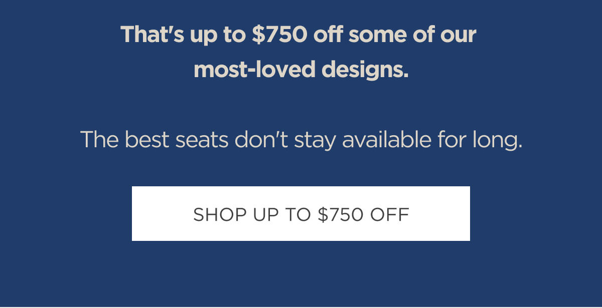 Shop Up to $750 Off
