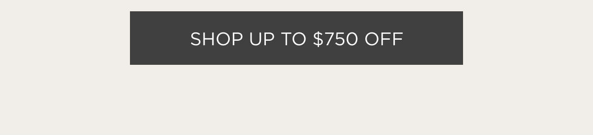 Shop up to $750 Off