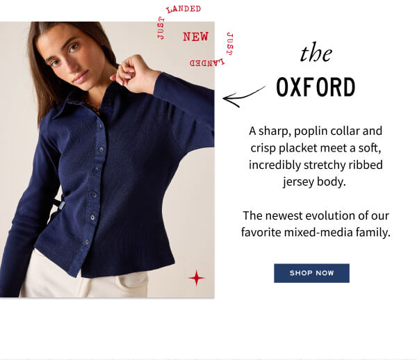 The Oxford - A sharp, poplin collar and crisp placket meet a soft, incredibly stretchy ribbed jersey body.   The newest evolution of our favorite mixed-media family. - Shop Now