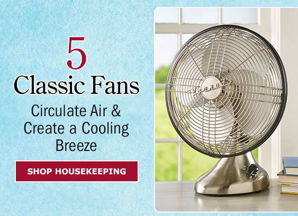 5. Classic Fans. Circulate Air & Create a Cooling Breeze. Shop Housekeeping. Classic Large Metal Fan
