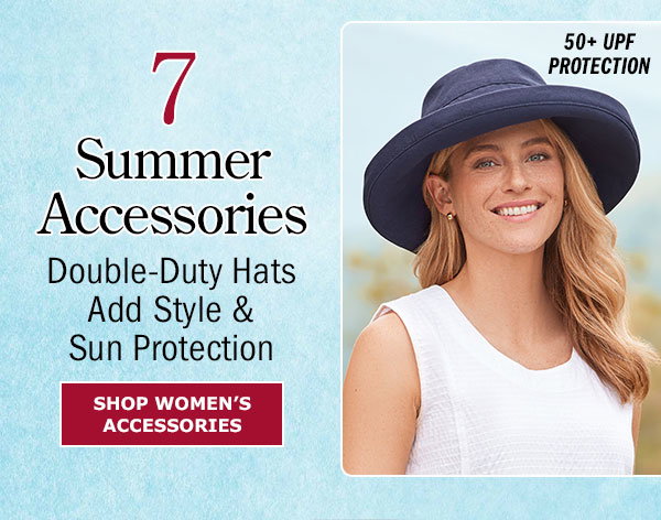 7. Summer Accessories. Double-Duty Hats Add Style & Sun Protection. Shop Women's Accessories. 50+ UPF protection. Women's Big-Brim Cotton Canvas Hat