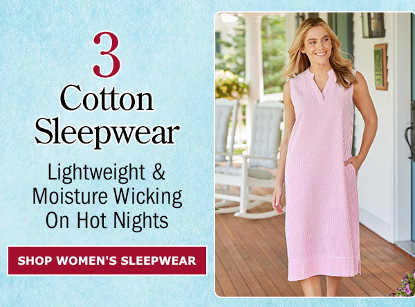 3. Cotton Sleepwear. Lightweight & Moisture Wicking on Hot Nights. Shop Women's Sleepwear. Lightweight Cotton Seersucker Nightgown