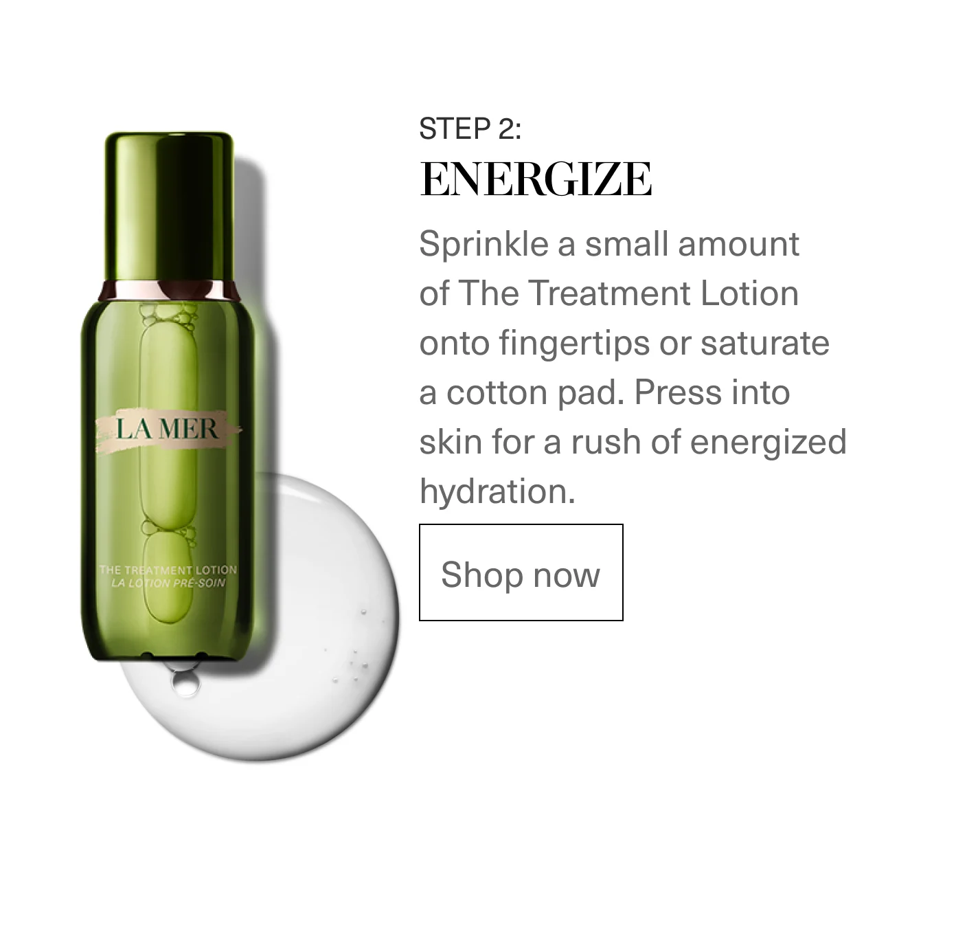 STEP 2: ENERGIZE - Sprinkle a small amount of The Treatment Lotion onto fingertips or saturate a cotton pad. Press into skin for a rush of energized hydration. | SHOP NOW
