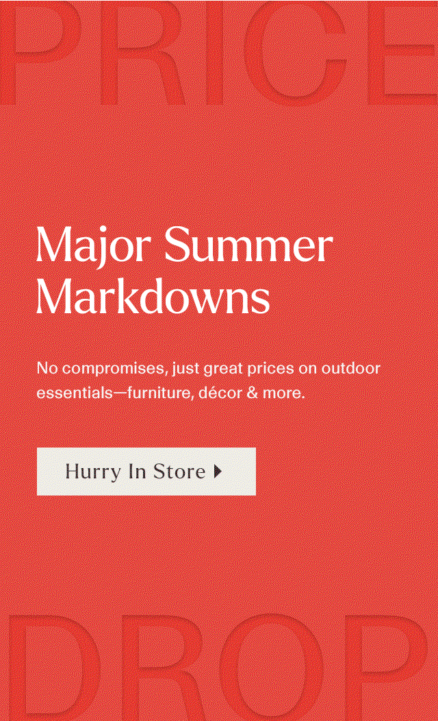 Major Summer Markdowns. No compromises, just great prices on outdoor essentials.