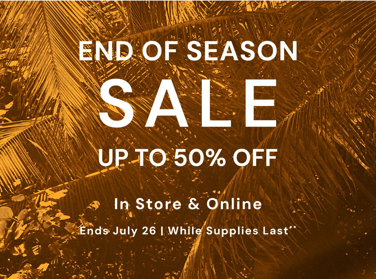 End of Season Sale Up to 50% Off